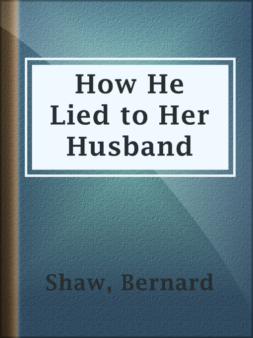 Title details for How He Lied to Her Husband by Bernard Shaw - Available